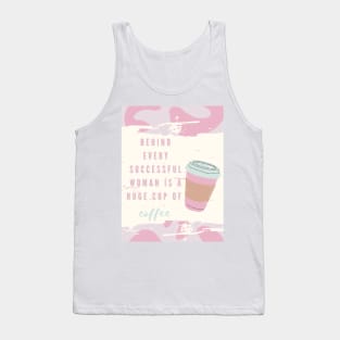 Behind every successful woman is a huge cup of coffee Tank Top